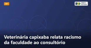 Veterinária capixaba relata racismo da faculdade ao consultório — Direto Notícias