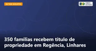 350 famílias recebem título de propriedade em Regência, Linhares — Direto Notícias