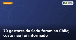 70 gestores da Sedu foram ao Chile; custo não foi informado — Direto Notícias