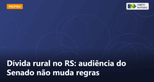 Dívida rural no RS: audiência do Senado não muda regras — Direto Notícias