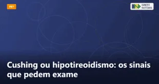 Cushing ou hipotireoidismo: os sinais que pedem exame — Direto Notícias