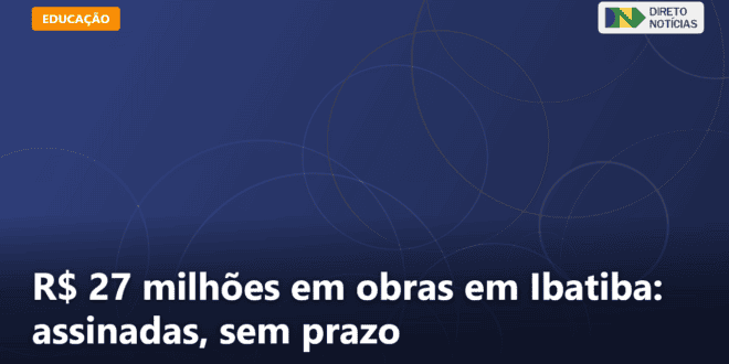 R$ 27 milhões em obras em Ibatiba: assinadas, sem prazo — Direto Notícias