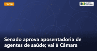Senado aprova aposentadoria de agentes de saúde; vai à Câmara — Direto Notícias
