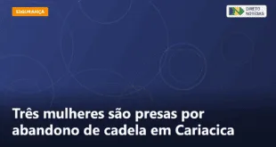 Três mulheres são presas por abandono de cadela em Cariacica — Direto Notícias