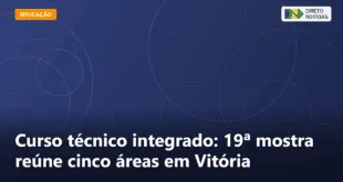Curso técnico integrado: 19ª mostra reúne cinco áreas em Vitória — Direto Notícias