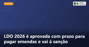 LDO 2026 é aprovada com prazo para pagar emendas e vai à sanção — Direto Notícias