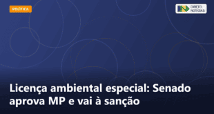 Licença ambiental especial: Senado aprova MP e vai à sanção — Direto Notícias