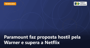Paramount faz proposta hostil pela Warner e supera a Netflix — Direto Notícias