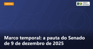 Marco temporal: a pauta do Senado de 9 de dezembro de 2025 — Direto Notícias