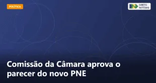 Comissão da Câmara aprova o parecer do novo PNE — Direto Notícias