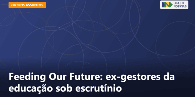 Feeding Our Future: ex-gestores da educação sob escrutínio — Direto Notícias