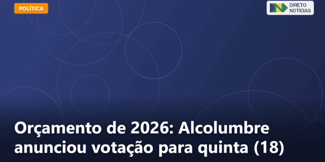 Orçamento de 2026: Alcolumbre anunciou votação para quinta (18) — Direto Notícias