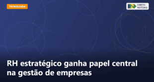 RH estratégico ganha papel central na gestão de empresas — Direto Notícias
