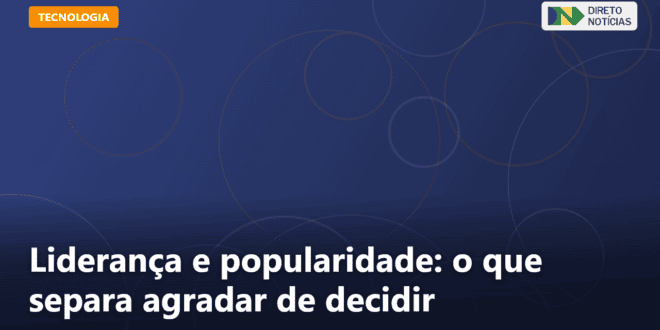 Liderança e popularidade: o que separa agradar de decidir — Direto Notícias