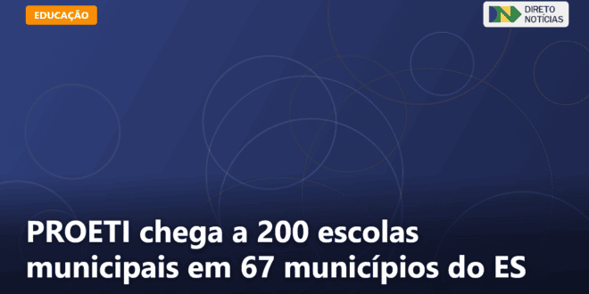 PROETI chega a 200 escolas municipais em 67 municípios do ES — Direto Notícias