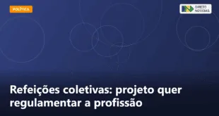 Refeições coletivas: projeto quer regulamentar a profissão — Direto Notícias