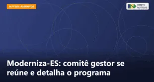 Moderniza-ES: comitê gestor se reúne e detalha o programa — Direto Notícias