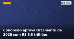 Congresso aprova Orçamento de 2026 com R$ 6,5 trilhões — Direto Notícias