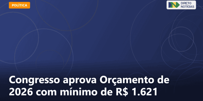 Congresso aprova Orçamento de 2026 com mínimo de R$ 1.621 — Direto Notícias