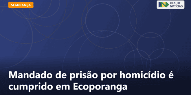 Mandado de prisão por homicídio é cumprido em Ecoporanga — Direto Notícias