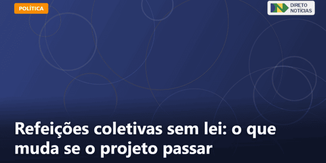 Refeições coletivas sem lei: o que muda se o projeto passar — Direto Notícias