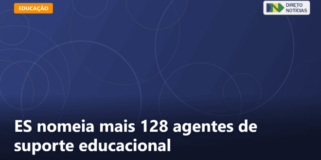 ES nomeia mais 128 agentes de suporte educacional — Direto Notícias