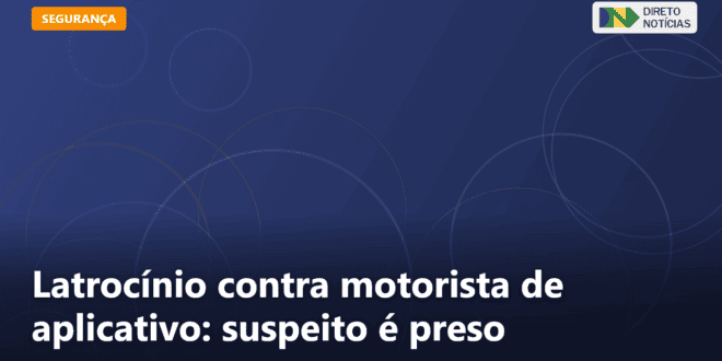 Latrocínio contra motorista de aplicativo: suspeito é preso — Direto Notícias