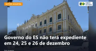 Governo do ES não terá expediente em 24, 25 e 26 de dezembro — Direto Notícias