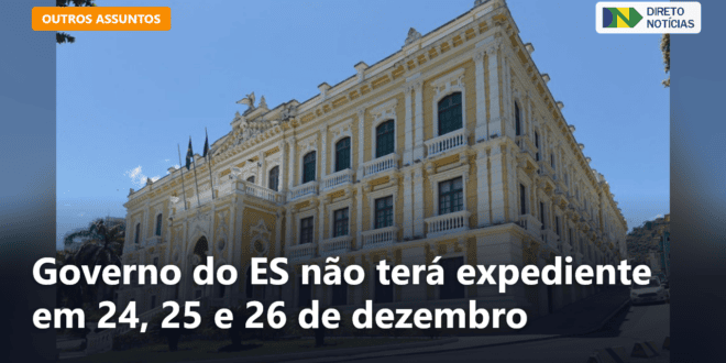 Governo do ES não terá expediente em 24, 25 e 26 de dezembro — Direto Notícias