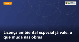 Licença ambiental especial já vale: o que muda nas obras — Direto Notícias