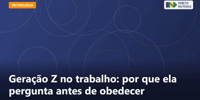 Geração Z no trabalho: por que ela pergunta antes de obedecer — Direto Notícias