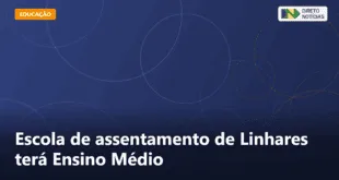 Escola de assentamento de Linhares terá Ensino Médio — Direto Notícias