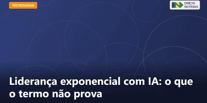 Liderança exponencial com IA: o que o termo não prova — Direto Notícias