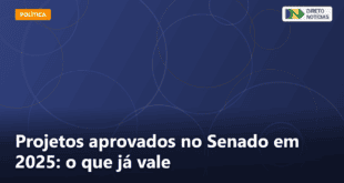 Projetos aprovados no Senado em 2025: o que já vale — Direto Notícias