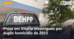 Preso em Vitória investigado por duplo homicídio de 2023 — Direto Notícias