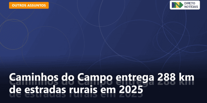 Caminhos do Campo entrega 288 km de estradas rurais em 2025 — Direto Notícias