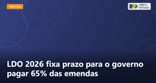 LDO 2026 fixa prazo para o governo pagar 65% das emendas — Direto Notícias