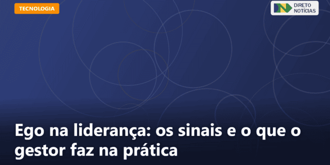 Ego na liderança: os sinais e o que o gestor faz na prática — Direto Notícias