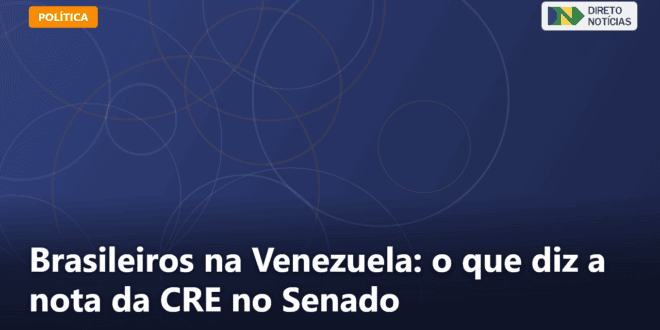 Brasileiros na Venezuela: o que diz a nota da CRE no Senado — Direto Notícias