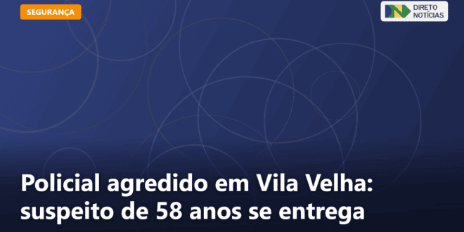 Policial agredido em Vila Velha: suspeito de 58 anos se entrega — Direto Notícias
