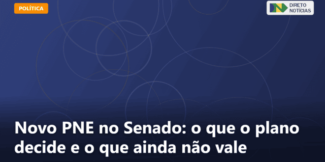 Novo PNE no Senado: o que o plano decide e o que ainda não vale — Direto Notícias