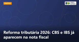 Reforma tributária 2026: CBS e IBS já aparecem na nota fiscal — Direto Notícias
