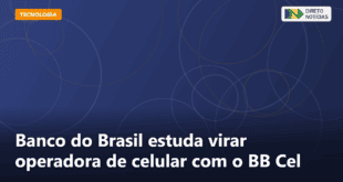 Banco do Brasil estuda virar operadora de celular com o BB Cel — Direto Notícias