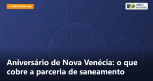 Aniversário de Nova Venécia: o que cobre a parceria de saneamento — Direto Notícias