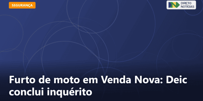 Furto de moto em Venda Nova: Deic conclui inquérito — Direto Notícias