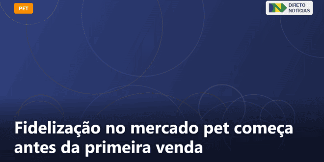 Fidelização no mercado pet começa antes da primeira venda — Direto Notícias