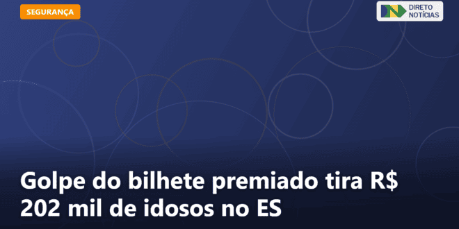 Golpe do bilhete premiado tira R$ 202 mil de idosos no ES — Direto Notícias