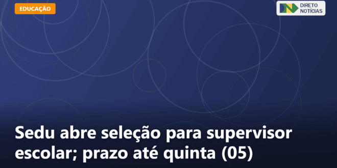 Sedu abre seleção para supervisor escolar; prazo até quinta (05) — Direto Notícias
