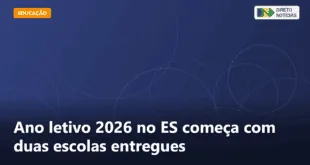 Ano letivo 2026 no ES começa com duas escolas entregues — Direto Notícias