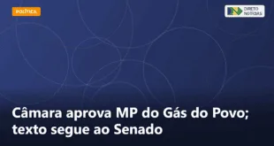 Câmara aprova MP do Gás do Povo; texto segue ao Senado — Direto Notícias